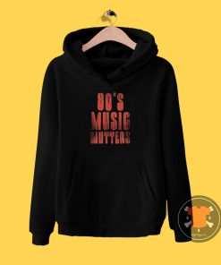 80s music matters Hoodie