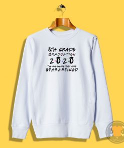 8th Grade 2020 The One Where They were Quarantined class of 2020 II Sweatshirt