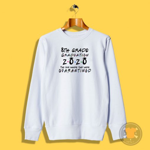 8th Grade 2020 The One Where They were Quarantined class of 2020 II Sweatshirt