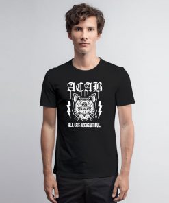 Acab All Cats Are Beautiful T Shirt