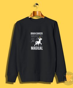 Brain Cancer Warriors Are Magical Sweatshirt