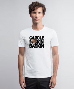 CAROLE FuCKIN BASKIN black T Shirt