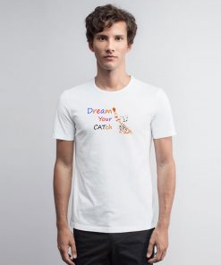 CATch Your Dream T Shirt