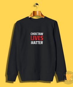 Choctaw Lives Matter Sweatshirt