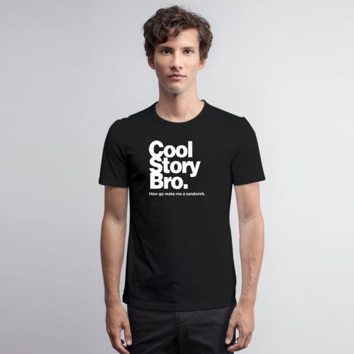 Cool Story Bro Make Me Sandwitch T Shirt