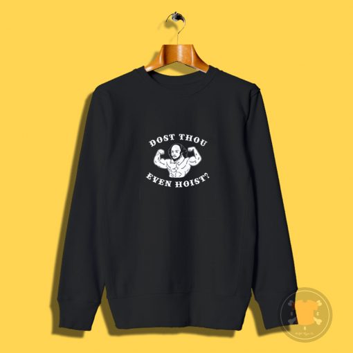 Dost Thou Even Hoist Sweatshirt