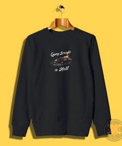 Going Straight To Hell Sweatshirt