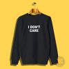 I Dont Care Sweatshirt