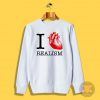 I Love Realism Sweatshirt