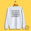 Lazy Is Very Strong Word Quotes Sweatshirt
