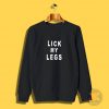 Lick My Legs Sweatshirt