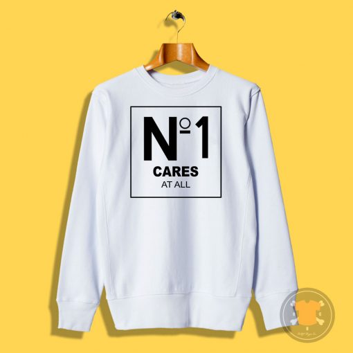 No 1 Cares At All Sweatshirt