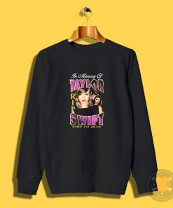 RIP Taylor Swift Sweatshirt
