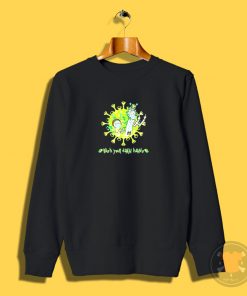 Rick and Morty wash your damn hands Sweatshirt
