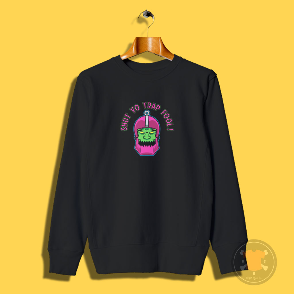 Shut Yo Trap Fool text Sweatshirt