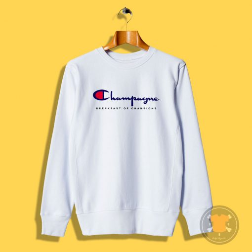 Special Champagne Breakfast Of Champions Sweatshirt