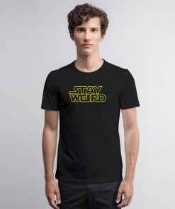 Stay Weird Star Wars Inspired T Shirt