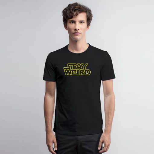 Stay Weird Star Wars Inspired T Shirt