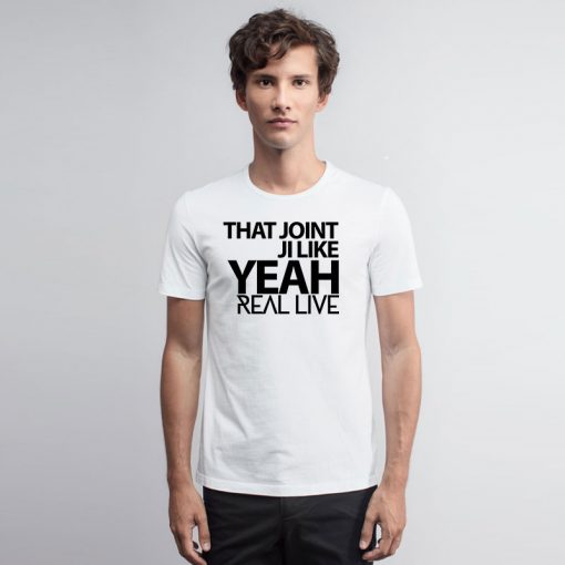 That Joint Ji Like Yeah T Shirt