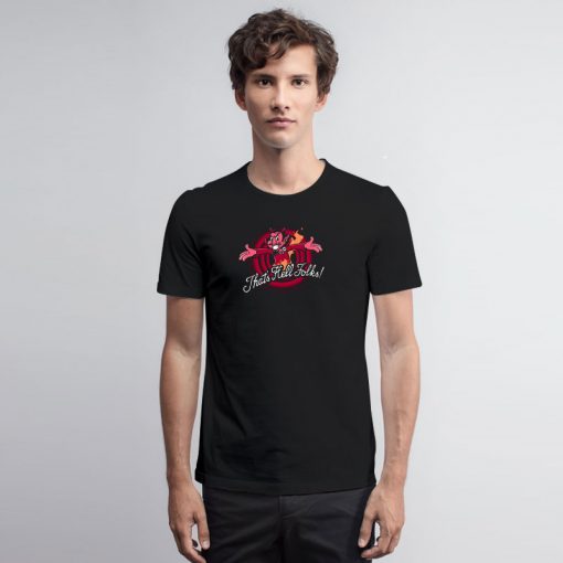 Thats Hell Folks T Shirt