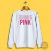 The Color Of Perfection Is Pink Sweatshirt