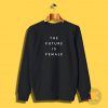 The Future Is Female Slogan Sweatshirt