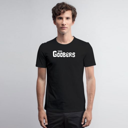 Them Goobers T Shirt