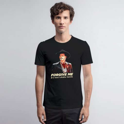 Tombstone Forgive Me If I Dont Shake Hands Saying T Shirt