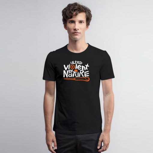 Ultra violent by Nature T Shirt