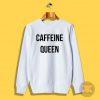 caffeine queen Sweatshirt