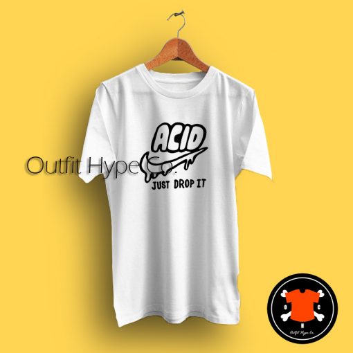 Acid Just Drop it T Shirt