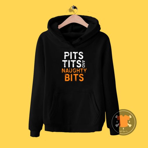 Pits tits and naughty bits Hoodie