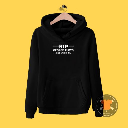 RIP GEORGE FLOYD 3 rd Ward TX. Hoodie