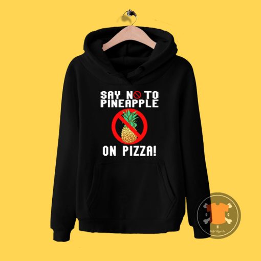 Say No To Pineapple On Pizza Hoodie