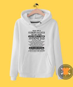 Yes Um A Stubborn Daughter But Not Yours I Am The Property Of A Freaking Awesome Dad He Was Born In July Hoodie