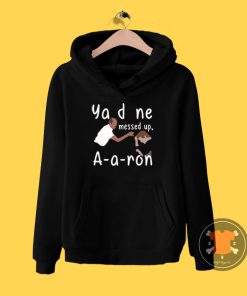 You Done Messed Up Aaron Hoodie