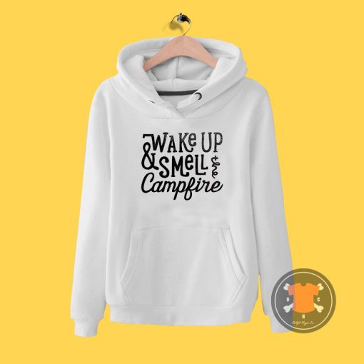 wake up smell the campfire Hoodie
