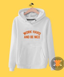work hard and be nice Hoodie