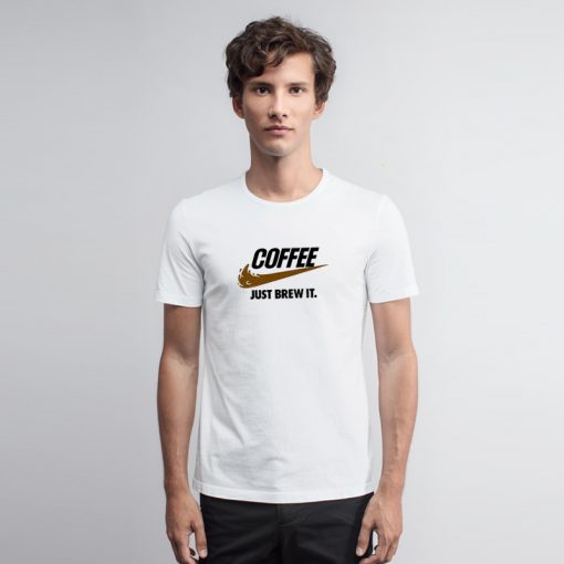 Coffee Just Brew It Parody T Shirt