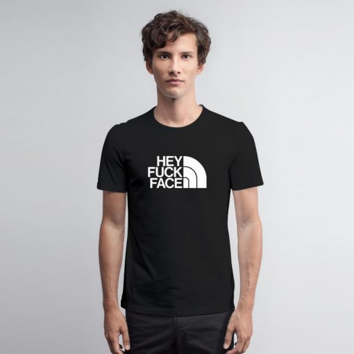 Hey Fuck Face Logo T Shirt