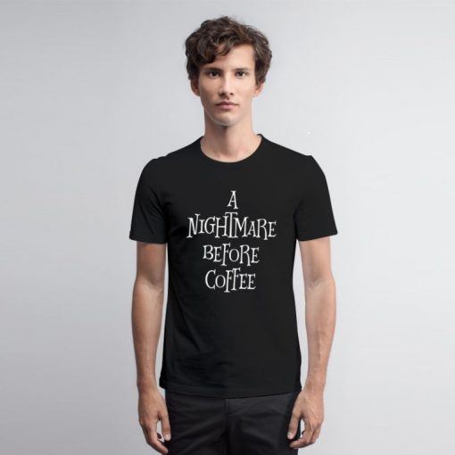 A Nightmare Before Coffee T Shirt