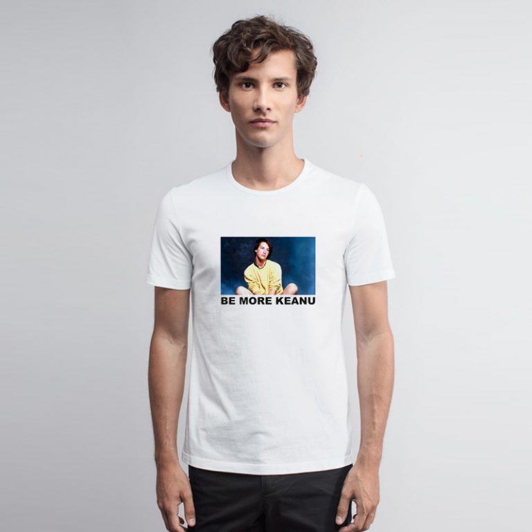 Be More Keanu T Shirt