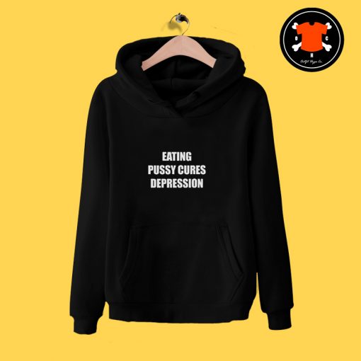 Eating Pussy Cures Depression Hoodie