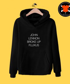 John Lennon Broke Up Fluxus Hoodie