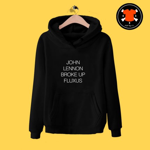 John Lennon Broke Up Fluxus Hoodie