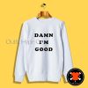Dale Earnhardt Damn I’m Good Sweatshirt