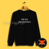 Kill The Kardashians Sweatshirt