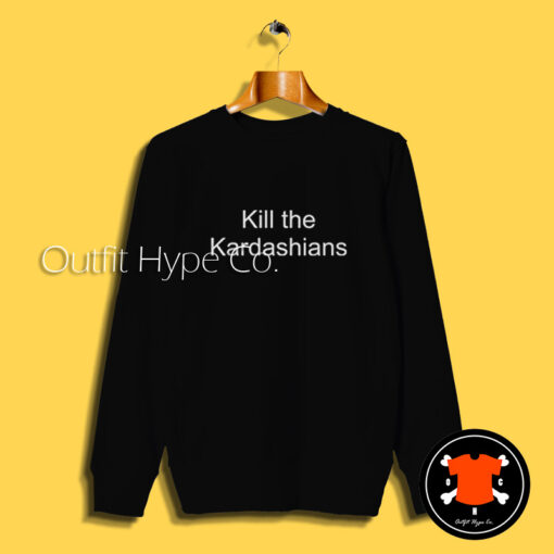 Kill The Kardashians Sweatshirt