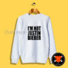 I’m Not Justin Bieber Sweatshirt
