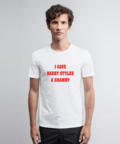 I Gave Harry Styles A Grammy T Shirt